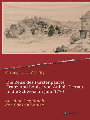 cover image of Die Reise des Fürstenpaares Franz und Louise von Anhalt-Dessau in die Schweiz im Jahr 1770